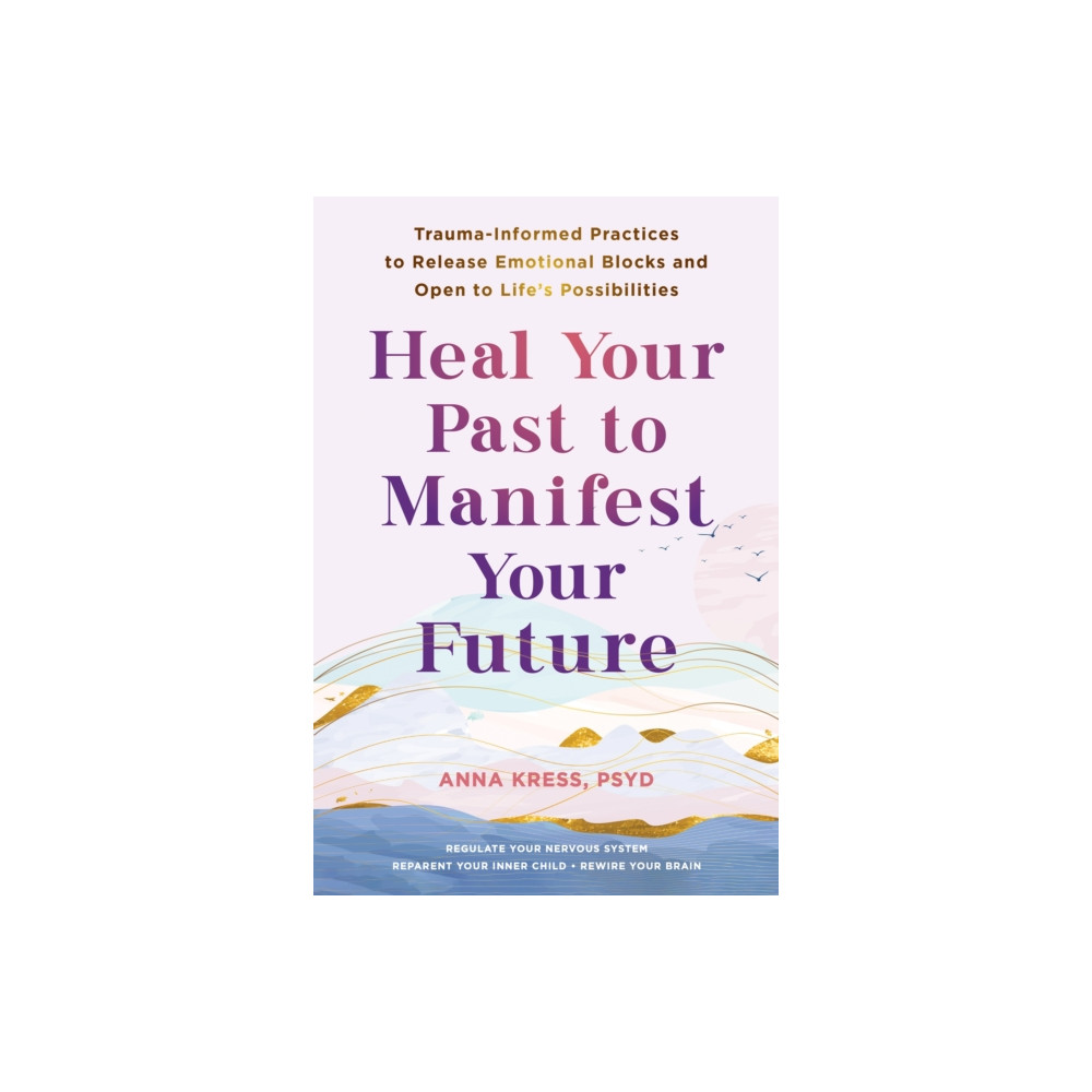Heal Your Past to Manifest Your Future (häftad, english) New Harbinger Publications