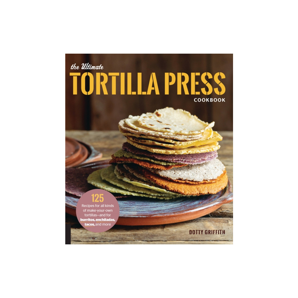 The Ultimate Tortilla Press Cookbook (häftad, english) Quarto Publishing Group USA Inc