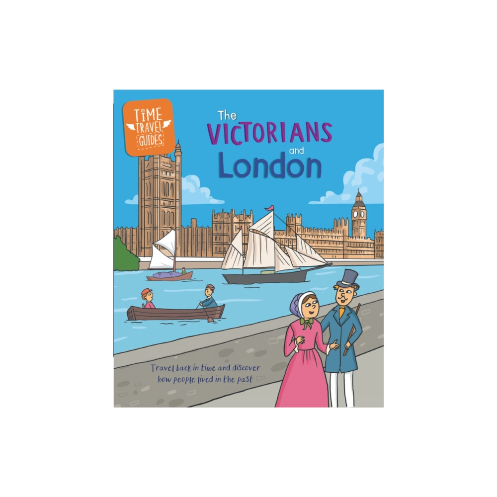 Time Travel Guides: The Victorians and London (inbunden, english) Hachette Children's Group