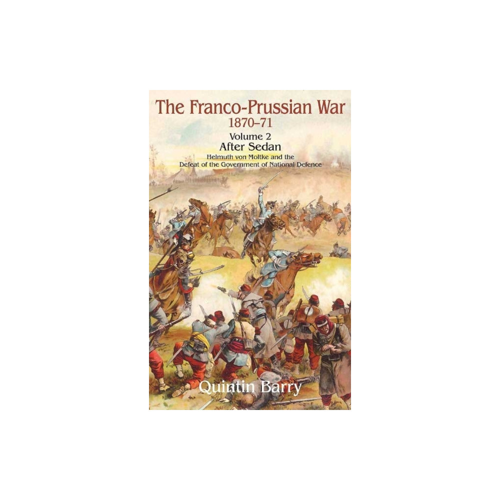 The Franco-Prussian War 1870-71 Volume 2 (häftad, english) Helion & Company