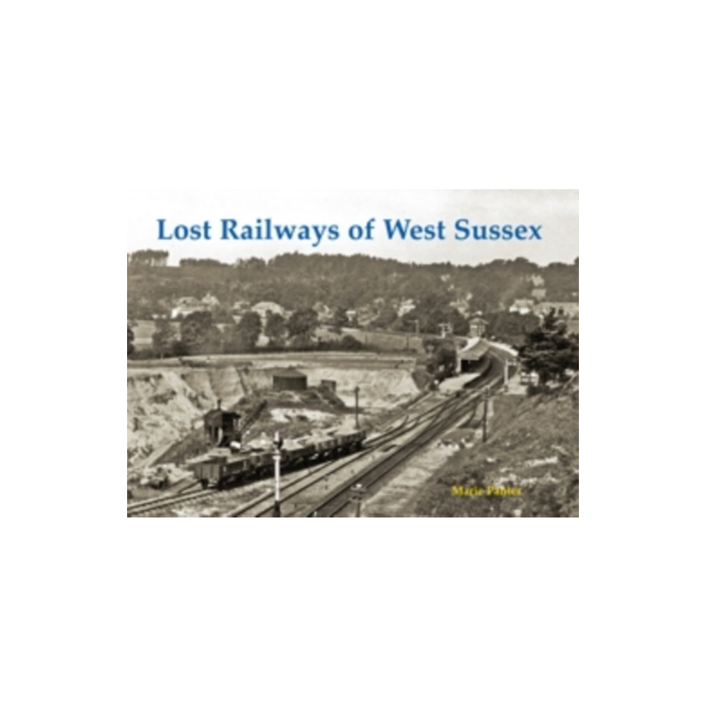 Lost Railways of West Sussex (häftad, english) Stenlake Publishing