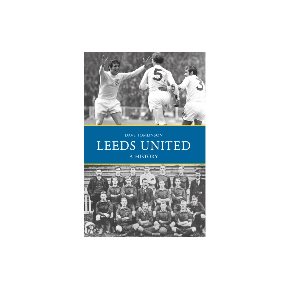 Leeds United: A History (häftad, english) Amberley Publishing