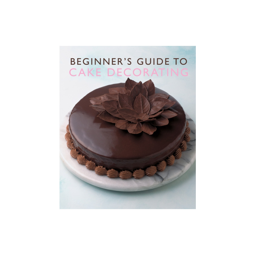 Beginner'S Guide to Cake Decorating (häftad, english) Murdoch Books