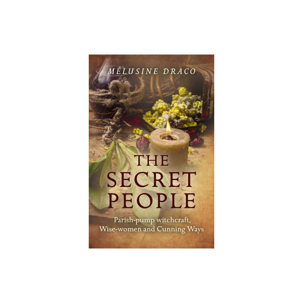 Secret People, The – Parish–pump witchcraft, Wise–women and Cunning Ways (häftad, english) Collective Ink