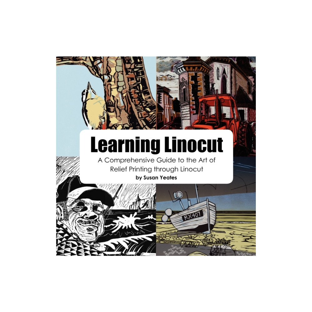 Learning Linocut: A Comprehensive Guide to the Art of Relief Printing Through Linocut (häftad, english) New Generation Publishing