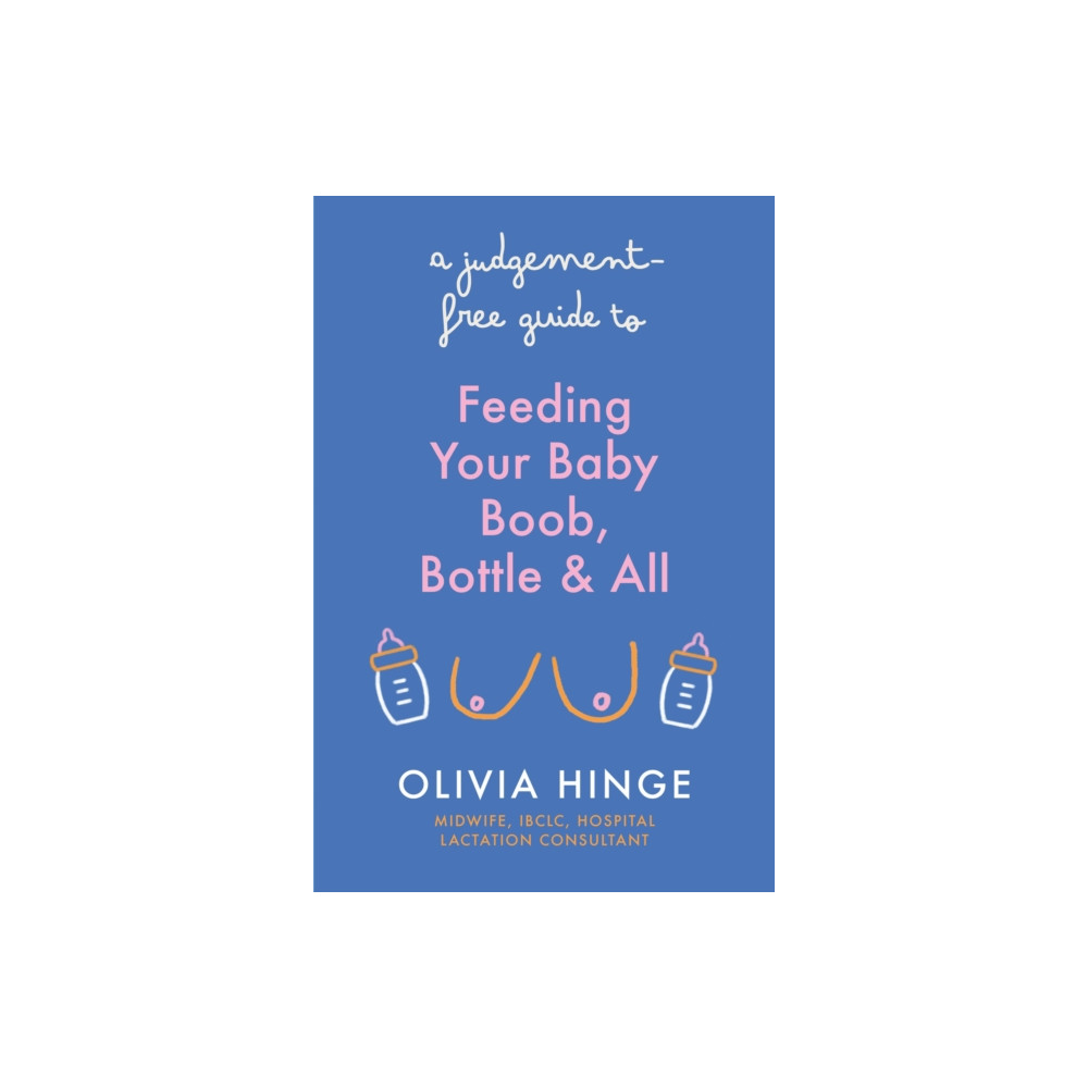 A Judgement-Free Guide to Feeding Your Baby (häftad, english) Hodder & Stoughton
