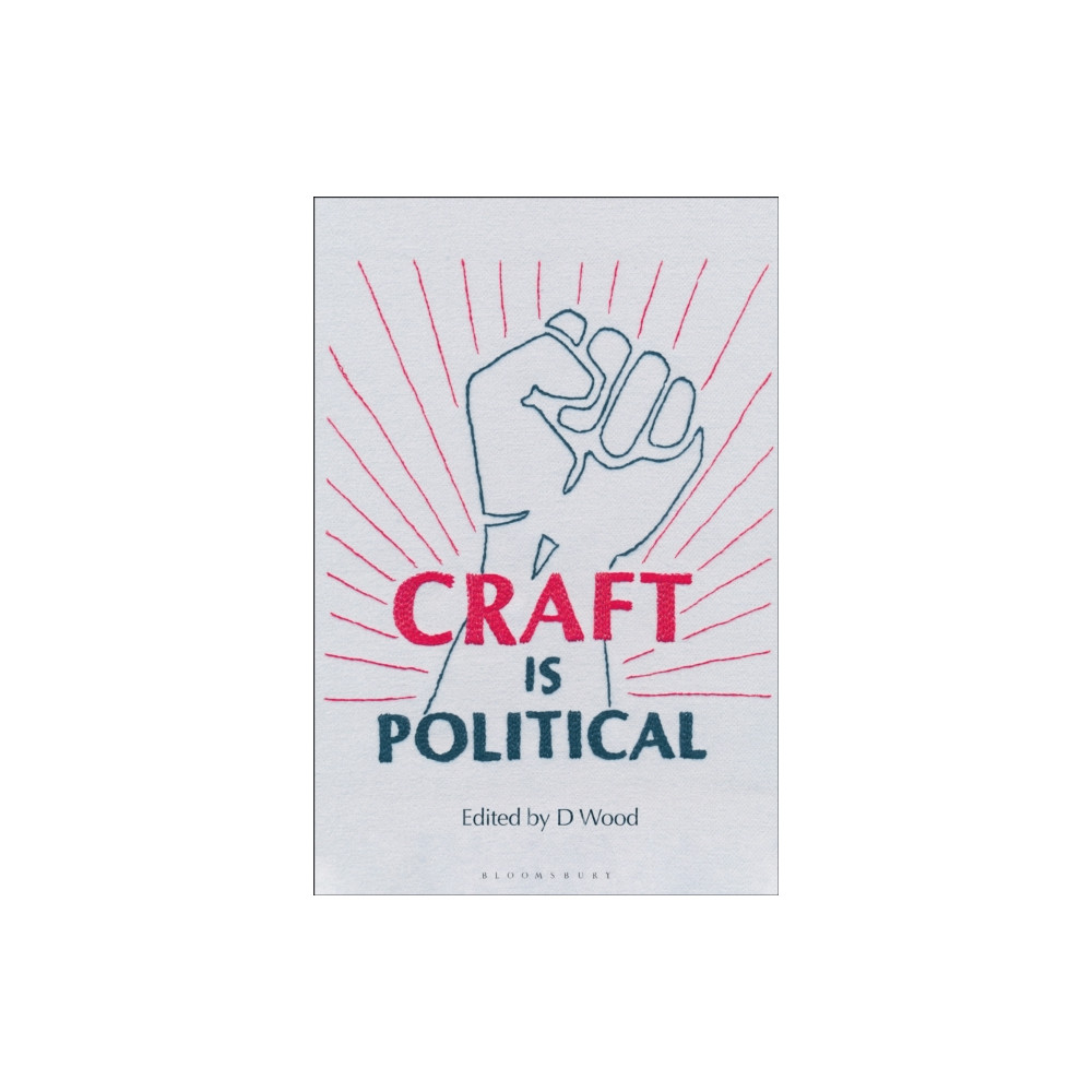 Craft is Political (häftad, english) Bloomsbury Publishing PLC