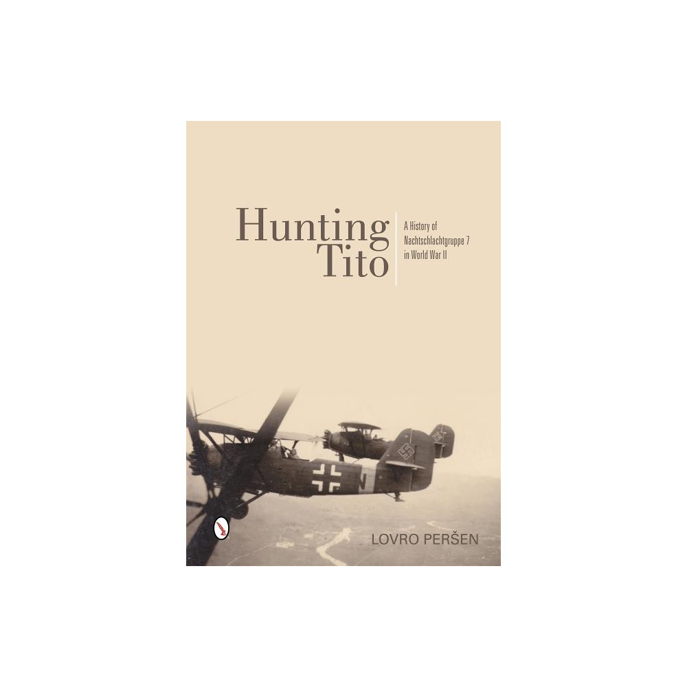 Hunting tito - a history of nachtschlachtgruppe 7 in world war ii (inbunden, eng)