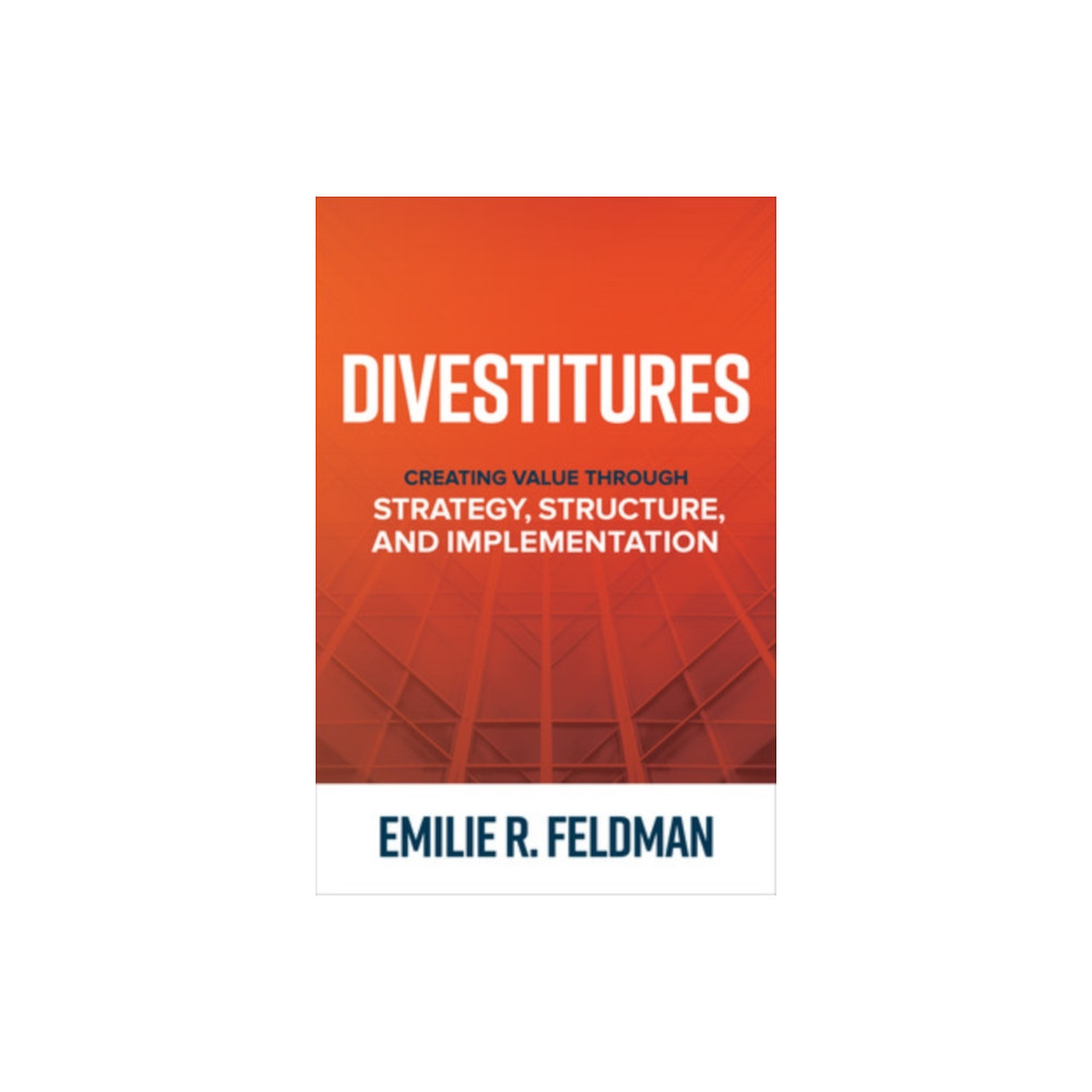 Divestitures: Creating Value Through Strategy, Structure, and Implementation (inbunden, eng)