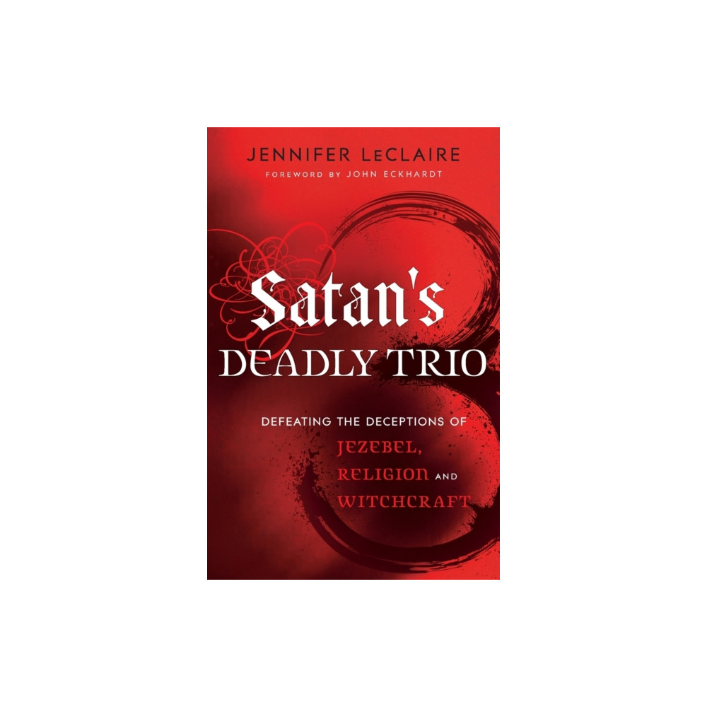 Satan`s Deadly Trio – Defeating the Deceptions of Jezebel, Religion and Witchcraft (häftad, english) Baker publishing group