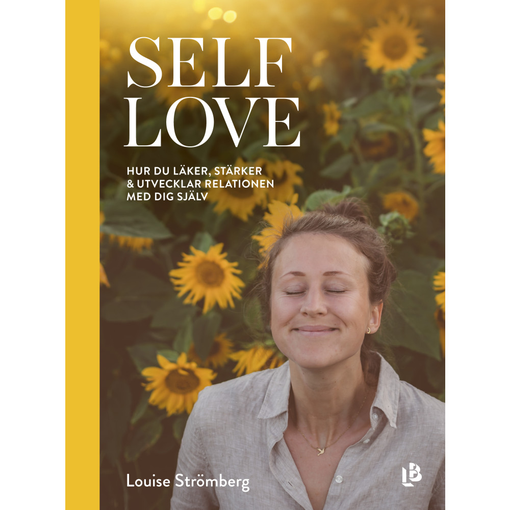 Self Love : hur du läker, stärker & utvecklar relationen med dig själv (bok, kartonnage) Louise Strömberg