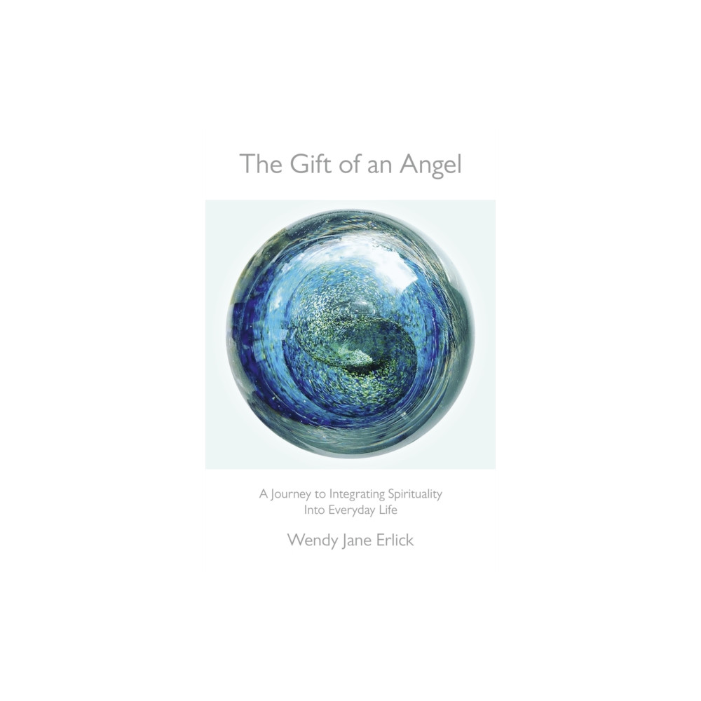 Gift of an Angel, The – A Journey to Integrating Spirituality Into Everyday Life (häftad, english) Collective Ink