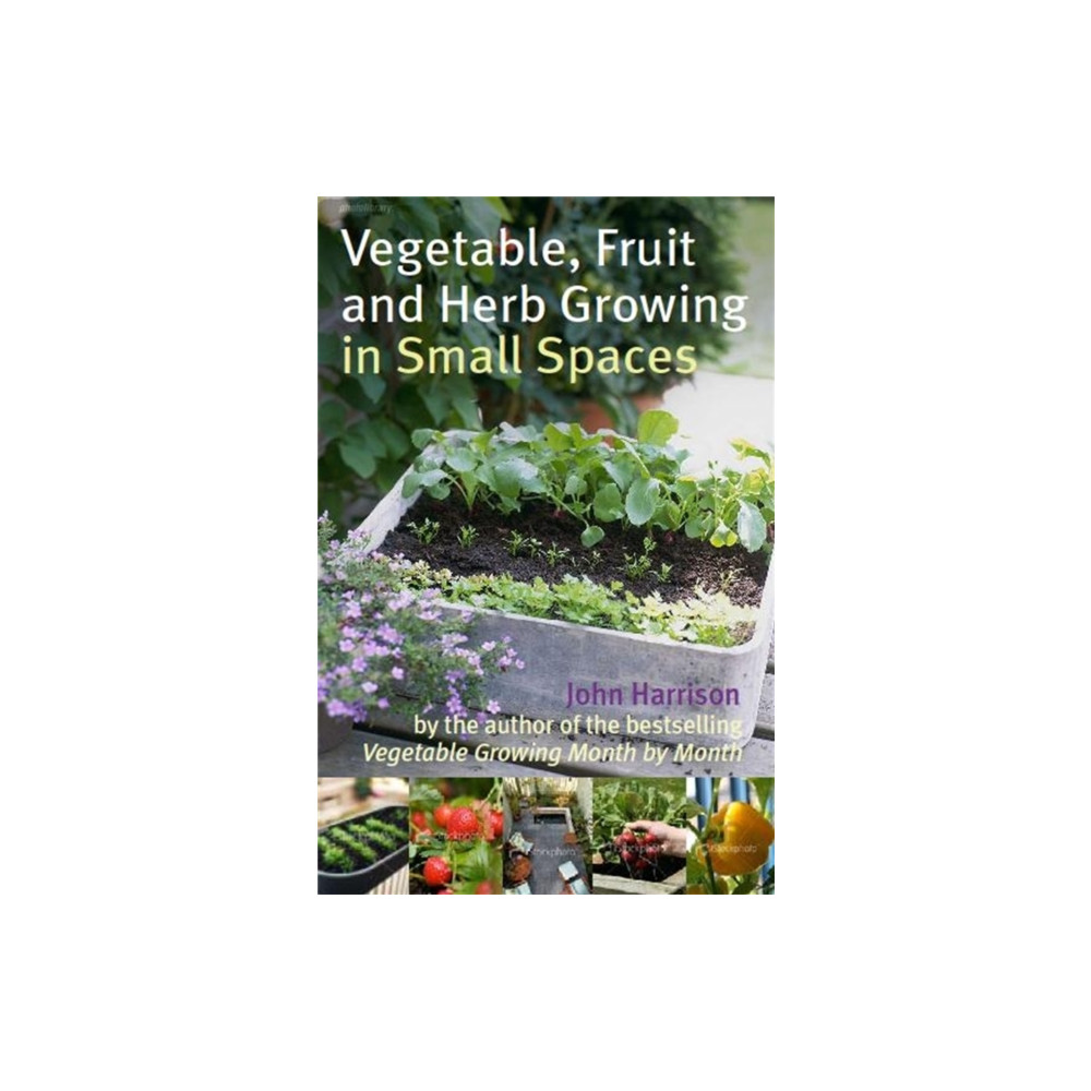 Vegetable, Fruit and Herb Growing in Small Spaces (häftad, english) Little, Brown Book Group
