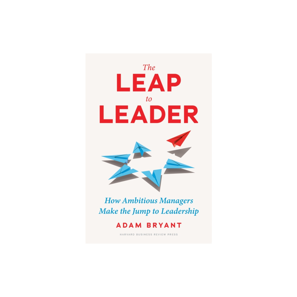 The Leap to Leader (inbunden, english) Harvard Business Review Press