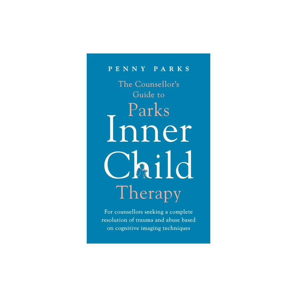 The Counsellor's Guide to Parks Inner Child Therapy (häftad, eng)