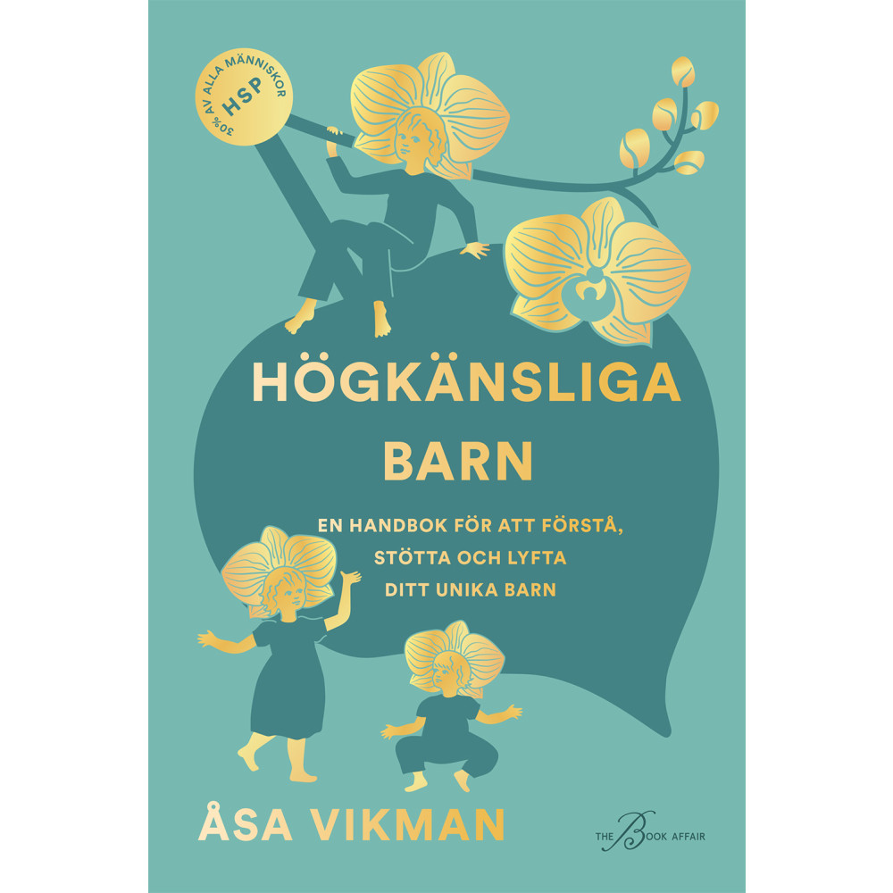 Högkänsliga barn : en handbok för att förstå, stötta och lyfta ditt unika barn (inbunden) Åsa Vikman