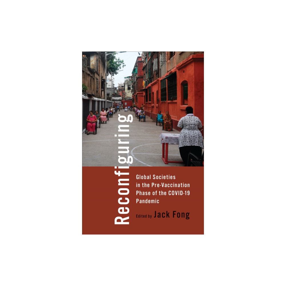 Reconfiguring Global Societies in the Pre-Vaccination Phase of the COVID-19 Pandemic (häftad, english) University of Toronto Press