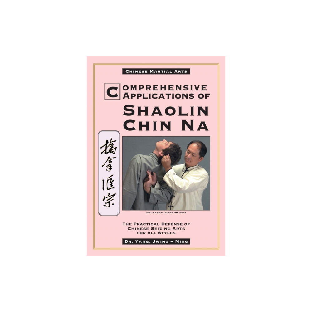 Comprehensive Applications in Shaolin Chin Na (häftad, english) YMAA Publication Center