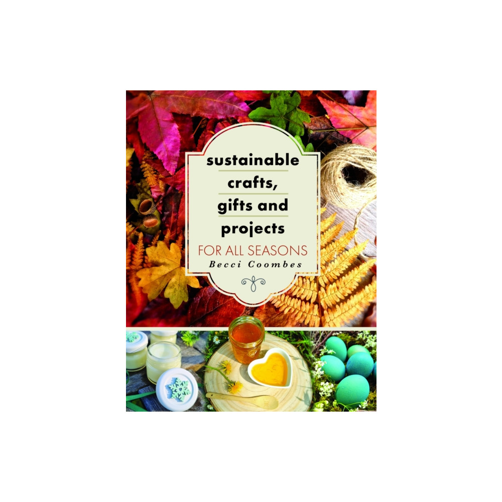 Sustainable Crafts, Gifts and Projects for All Seasons (häftad, english) Pen & Sword Books Ltd
