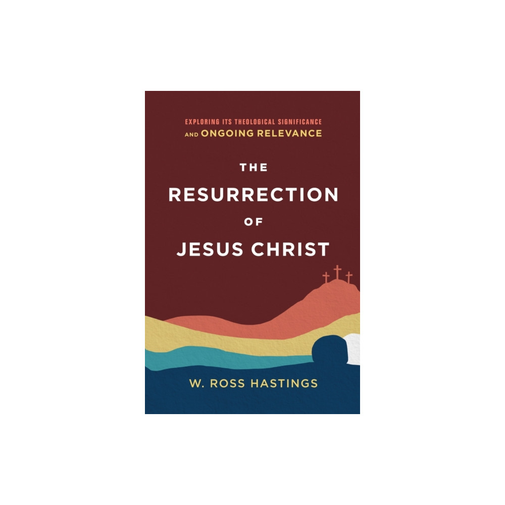 The Resurrection of Jesus Christ – Exploring Its Theological Significance and Ongoing Relevance (häftad, english) Baker publishing group