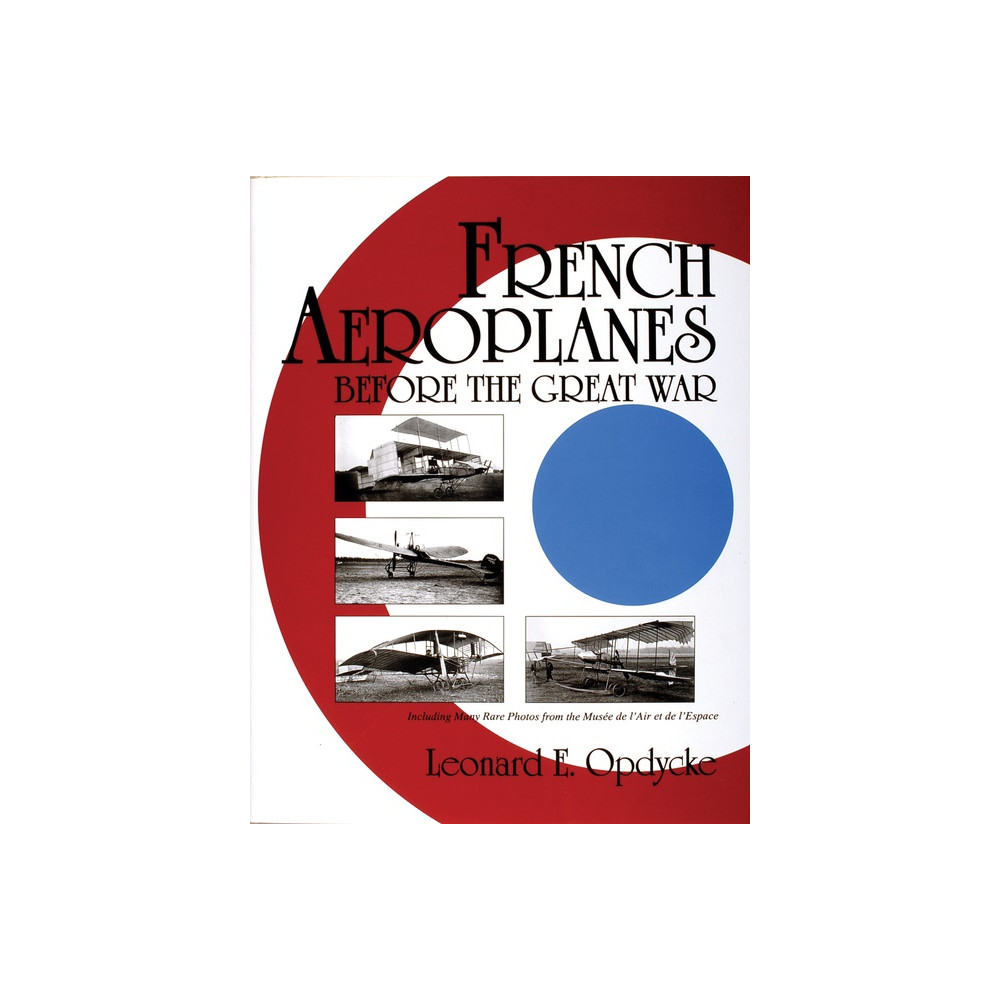 French Aeroplanes Before The Great War (inbunden, english) Leonard E. Opdycke