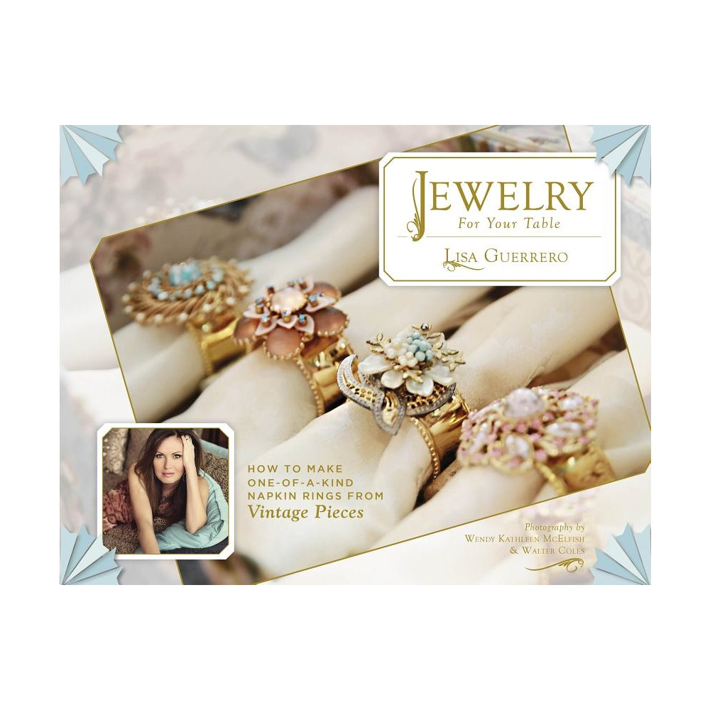 Jewelry for your table - how to make one-of-a-kind napkin rings from vintag (inbunden, english) Lisa Guerrero