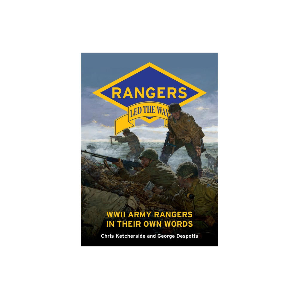 Rangers Led The Way : WWII Army Rangers in Their Own Words (inbunden, english) George Despotis - Chris Ketcherside