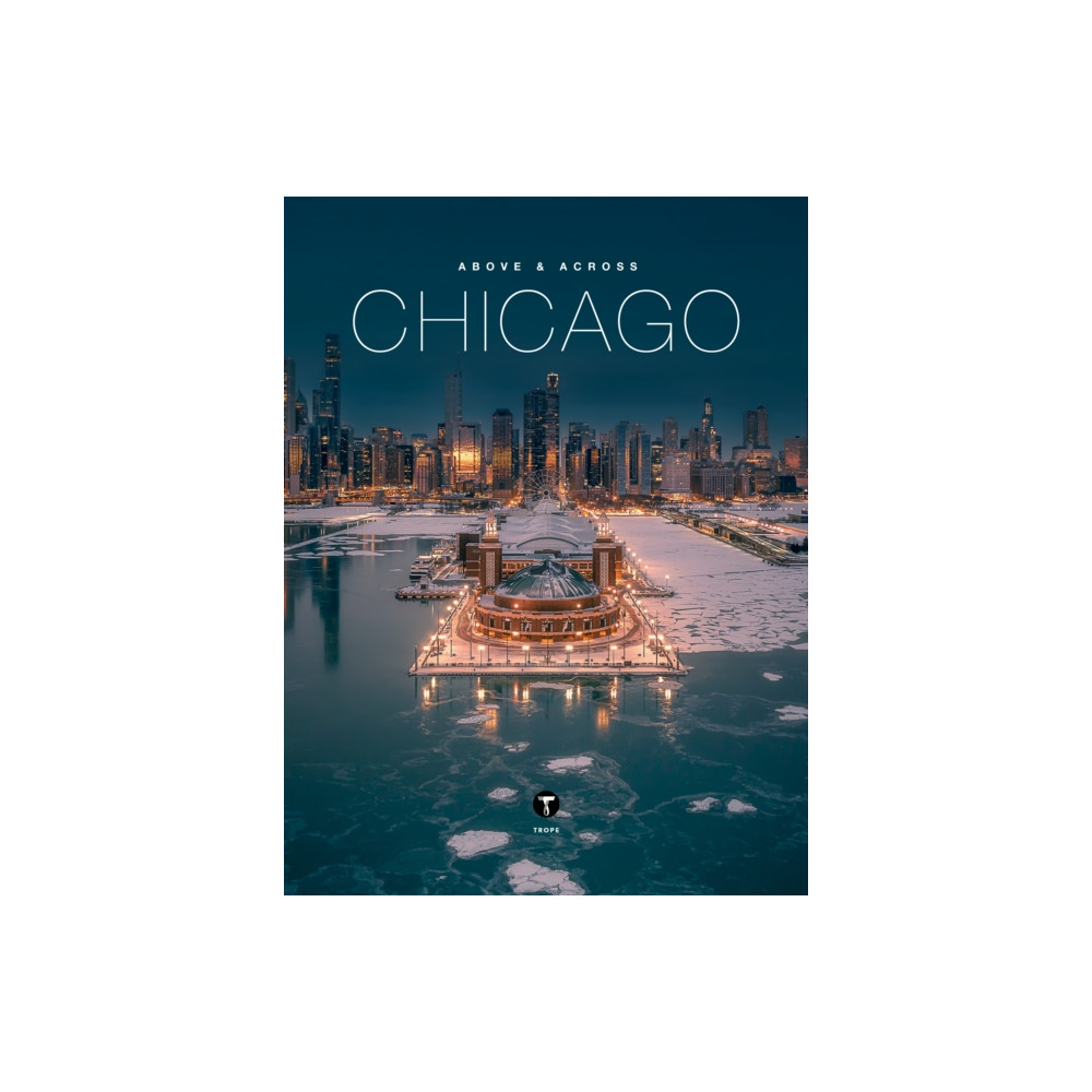 Above and Across Chicago (inbunden, english) Trope Publishing Co.