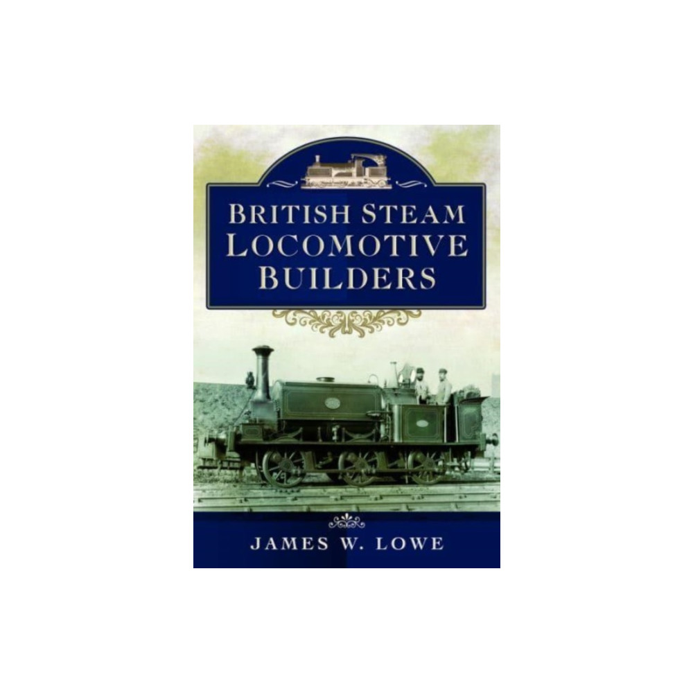 British Steam Locomotive Builders (häftad, english) Pen & Sword Books Ltd