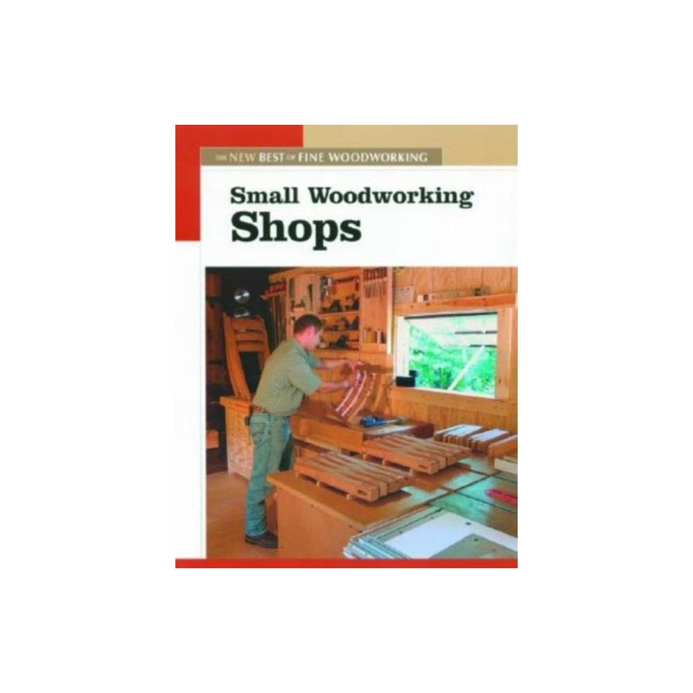 Small Woodworking Shops (häftad, english) Taunton Press Inc