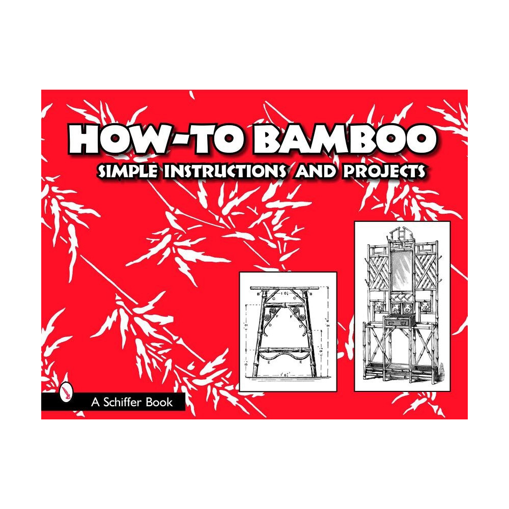 How to bamboo - simple instructions and projects (häftad, english) Ltd. Schiffer Publishing