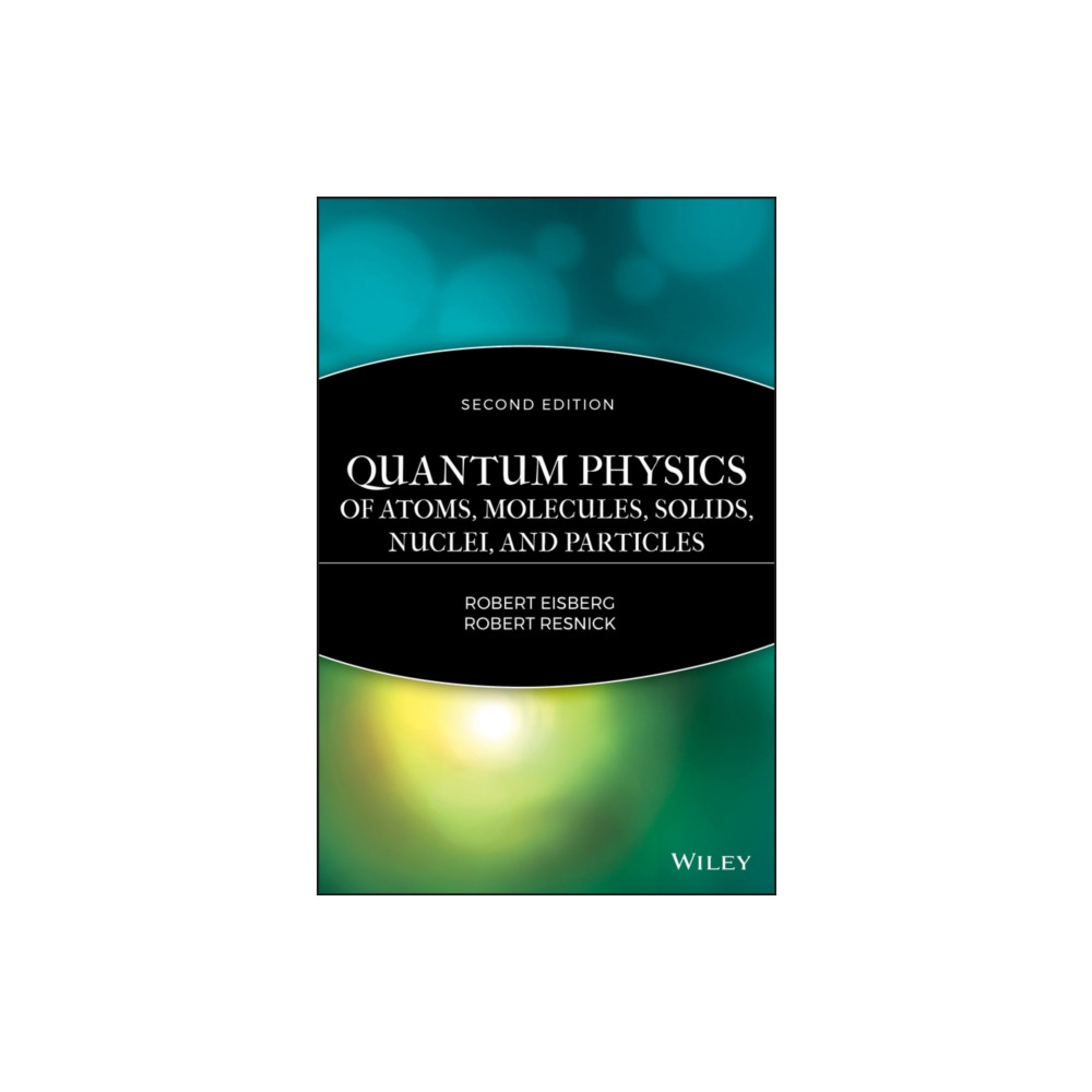 Quantum Physics of Atoms, Solids, Molecules, Nuclei and Particles 2e (inbunden, english) John Wiley & Sons Inc