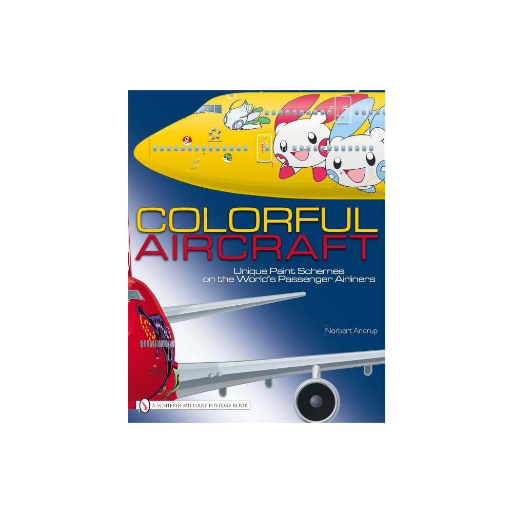 Colorful aircraft - unique paint schemes on the worlds passenger airliners (inbunden, english) Norbert Andrup
