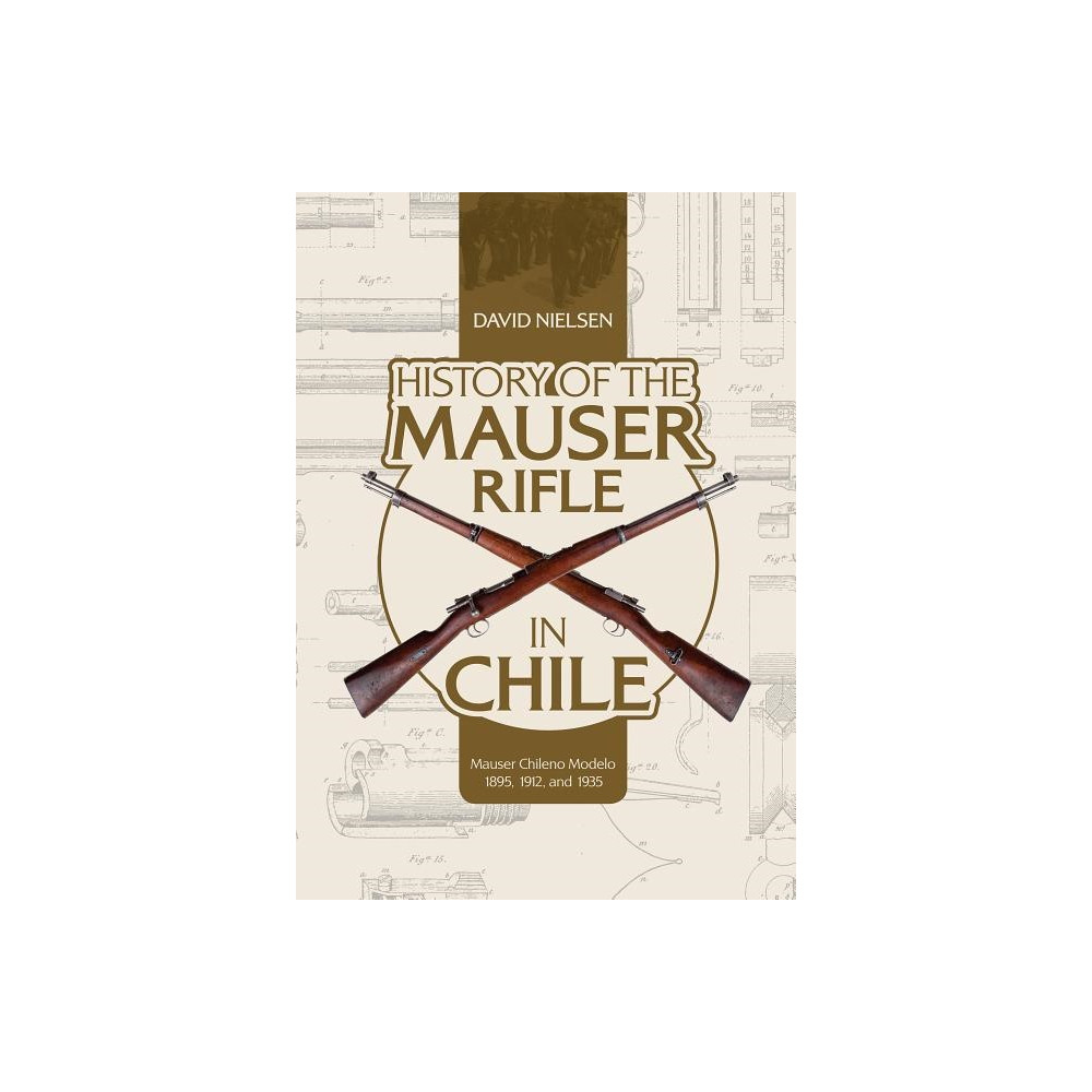 History Of The Mauser Rifle In Chile (inbunden, english) David Nielsen