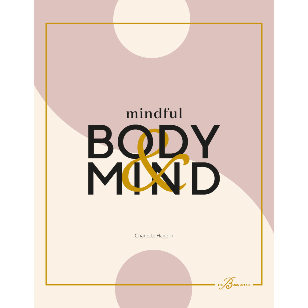Mindful body & mind : fyll i ditt liv med wellness och ny energi (bok, flexband) Charlotte Hagelin