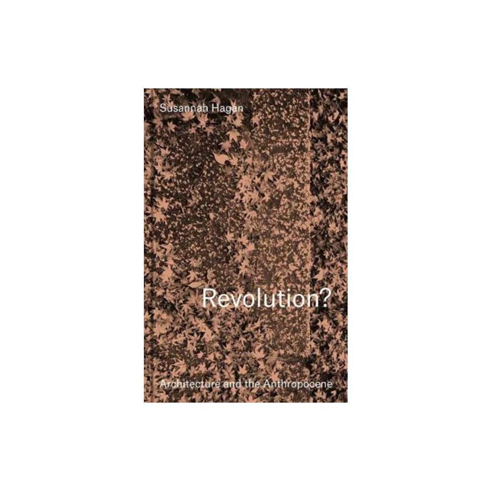 Revolution? Architecture and the Anthropocene (inbunden, english) Lund Humphries Publishers Ltd