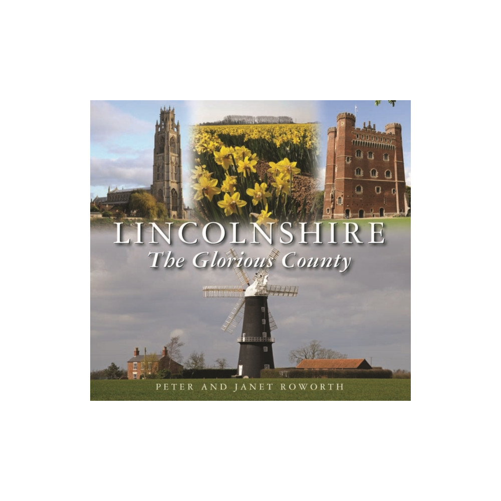 Lincolnshire the Glorious County (inbunden, english) Halsgrove