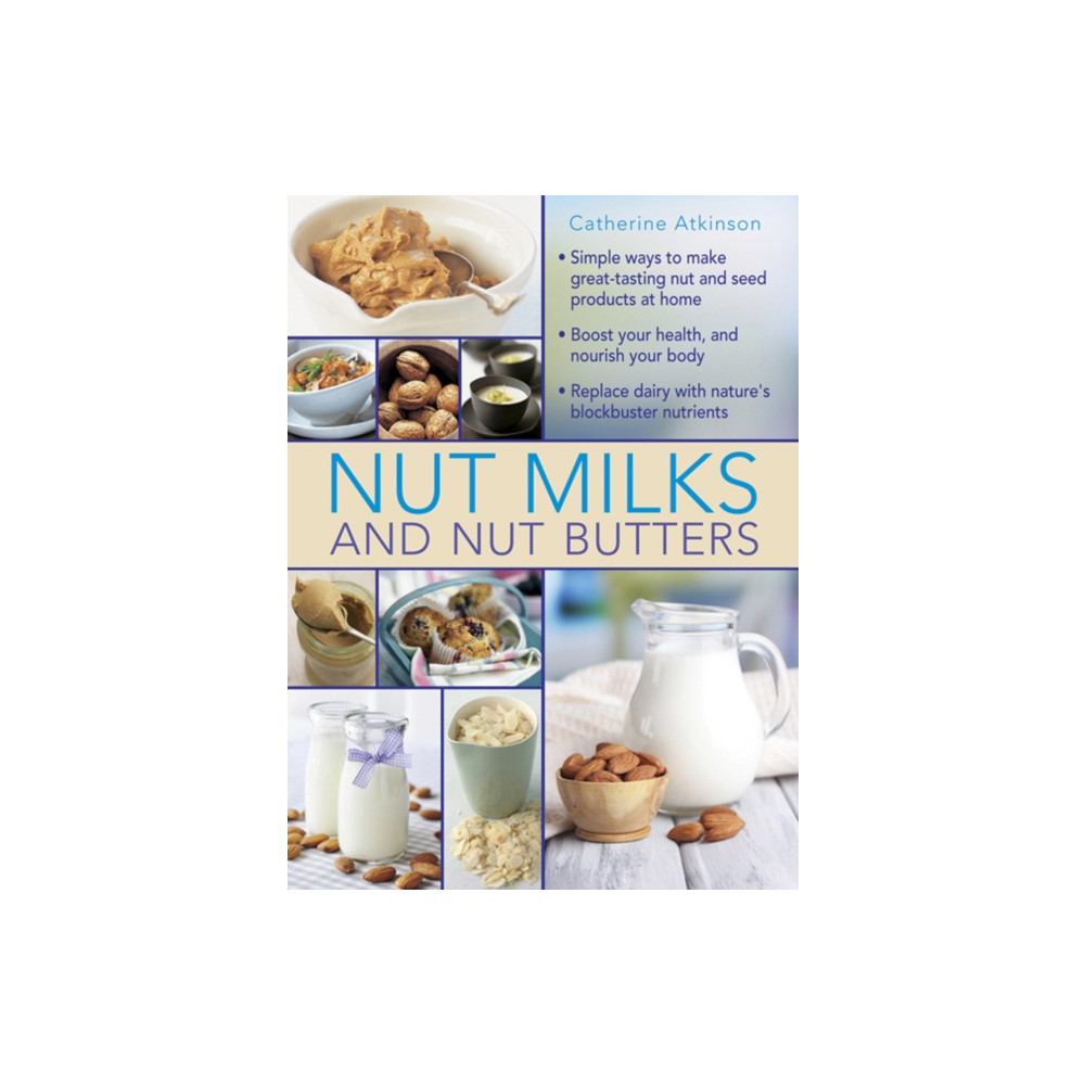 Nut Milks and Nut Butters (inbunden, english) Anness publishing