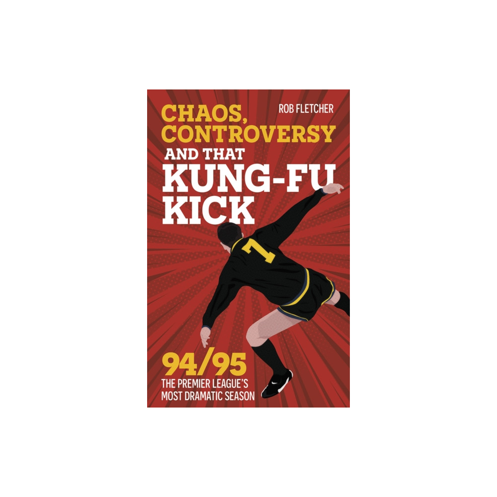 Chaos, Controversy and THAT Kung-Fu Kick (häftad, english) Pitch Publishing Ltd