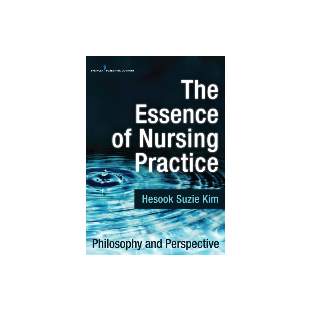 The Essence of Nursing Practice (häftad, english) Springer Publishing Co Inc