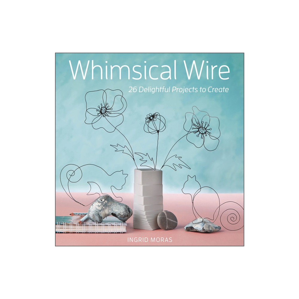 Whimsical Wire : 26 Delightful Projects to Create (häftad, english) Ingrid Moras
