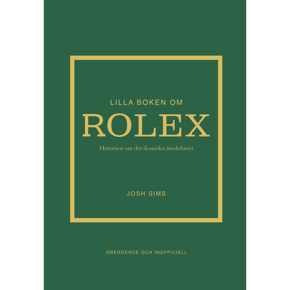 Lilla boken om Rolex : historien om det ikoniska klockmärket (inbunden) Josh Sims