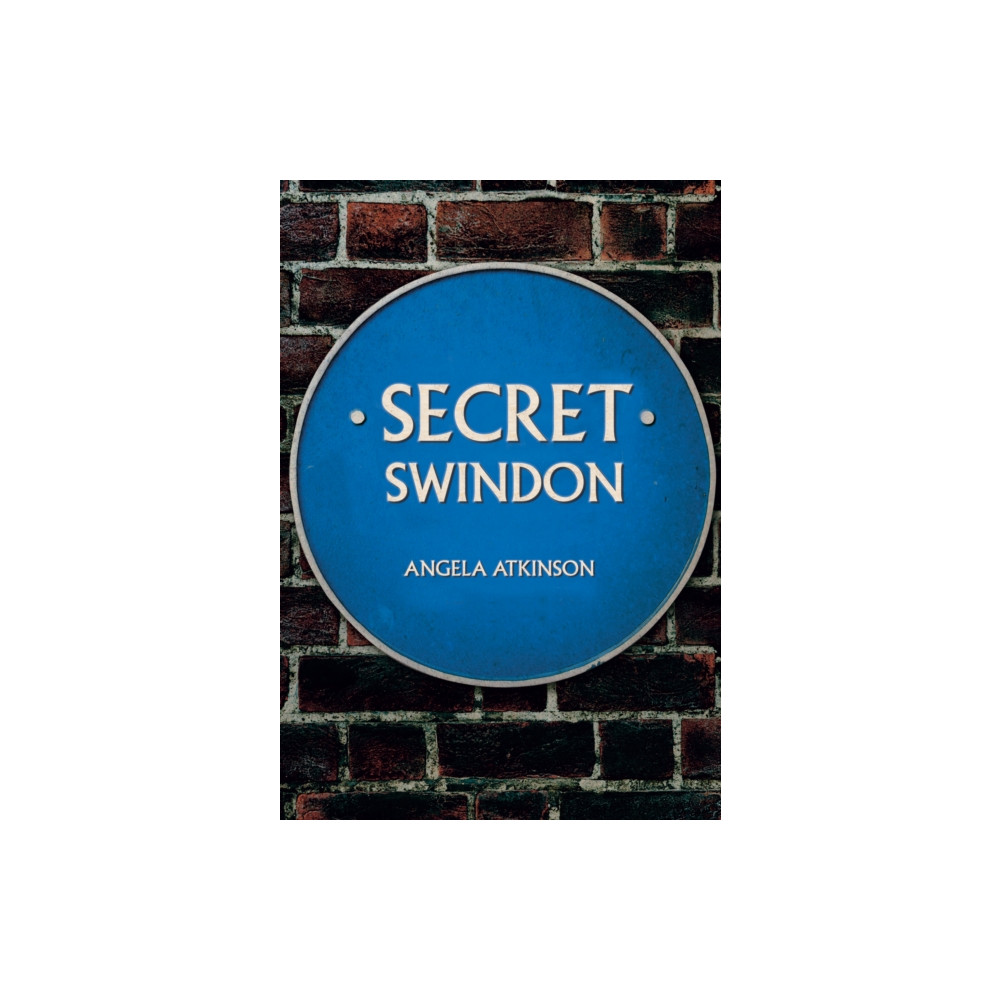 Secret Swindon (häftad, english) Amberley Publishing