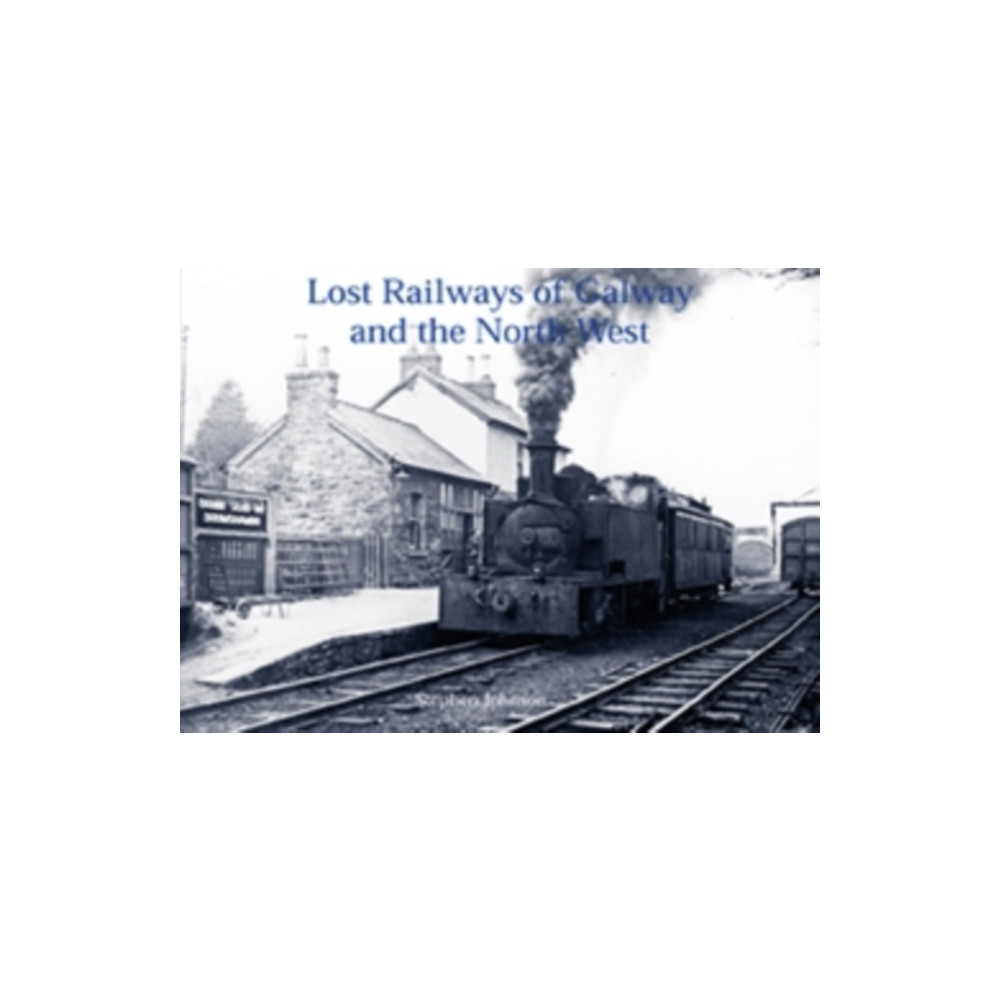 Lost Railways of Galway and the North West (häftad, english) Stenlake Publishing
