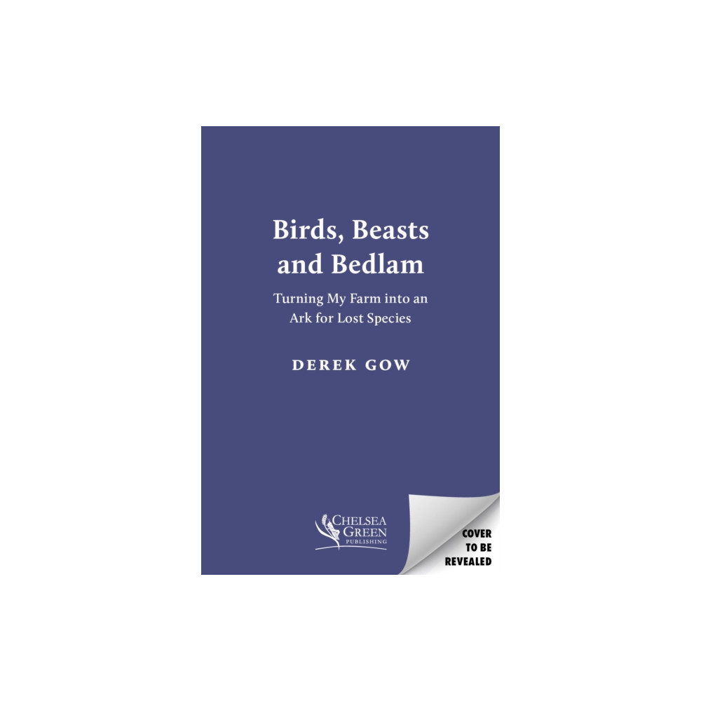 Birds, Beasts and Bedlam (häftad, english) Chelsea Green Publishing UK