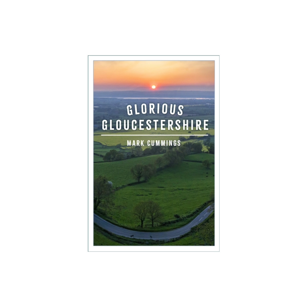 Glorious Gloucestershire (häftad, english) The History Press Ltd