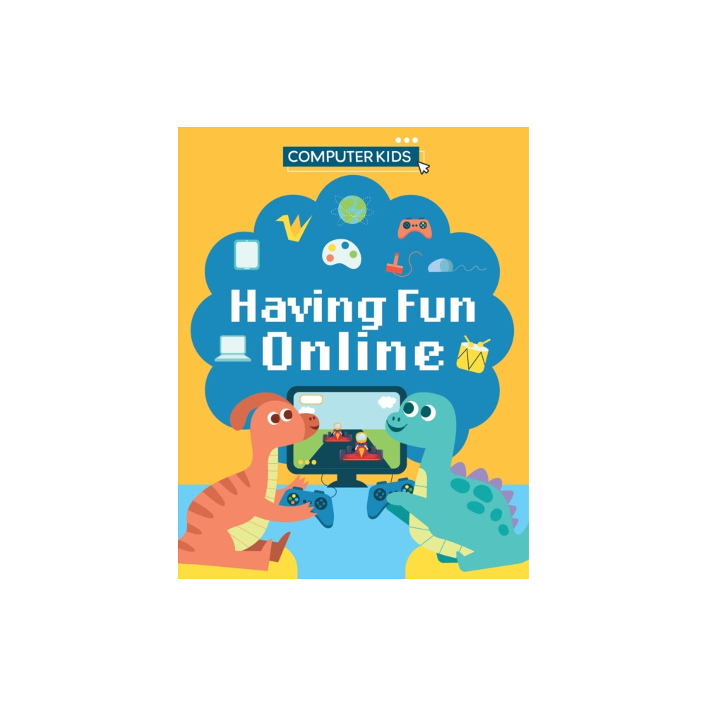 Computer Kids: Having Fun Online (inbunden, english) Hachette Children's Group