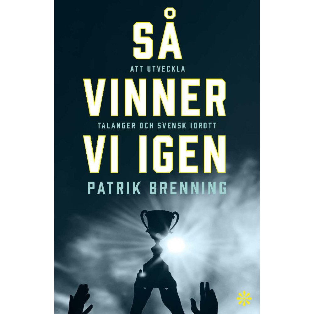 Så vinner vi igen : att utveckla talanger och svensk idrott (inbunden) Patrik Brenning