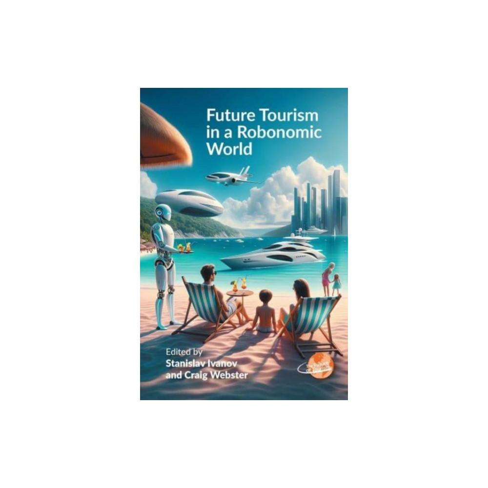 Future Tourism in a Robonomic World (häftad, english) Channel View Publications Ltd