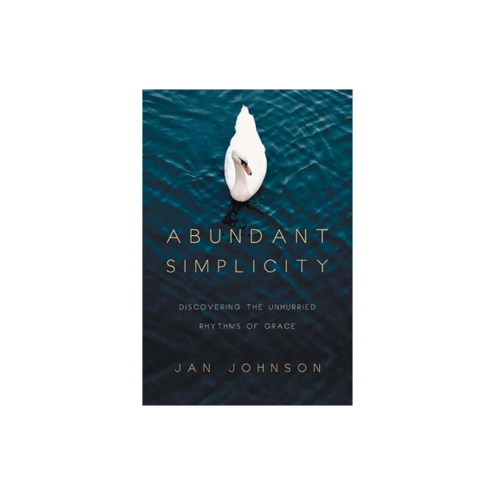 Abundant Simplicity – Discovering the Unhurried Rhythms of Grace (häftad, english) Intervarsity press